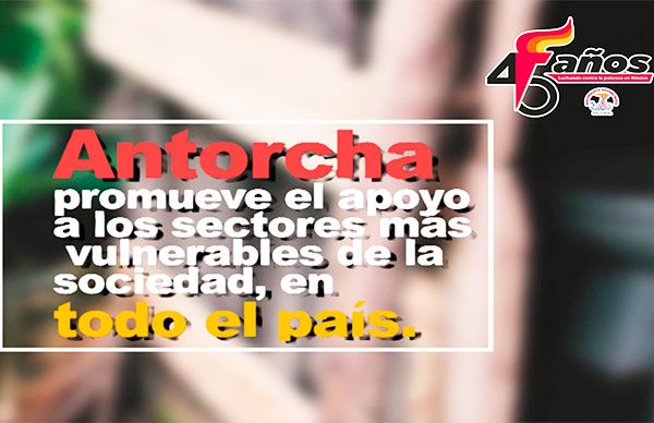 Celebrará Antorcha 45 Aniversario organizando a los pobres en el Sureste 