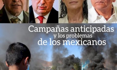 Campañas anticipadas y los problemas de los mexicanos