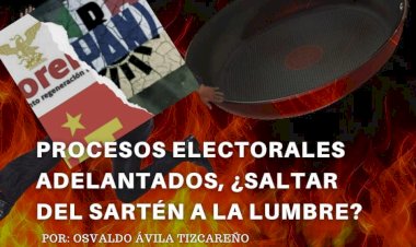 Procesos electorales adelantados, ¿saltar del sartén a la lumbre?